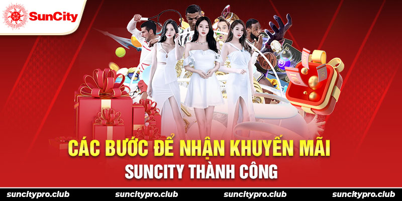 Các bước để nhận khuyến mãi Suncity thành công