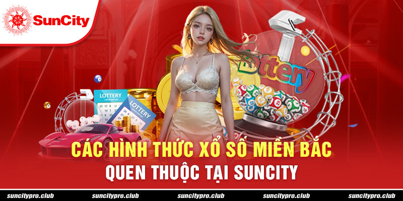 Các hình thức xổ số miền Bắc quen thuộc tại suncity