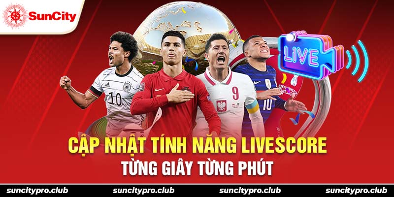 Cập nhật tính năng livescore từng giây từng phút