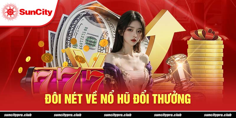 Đôi nét về nổ hũ đổi thưởng