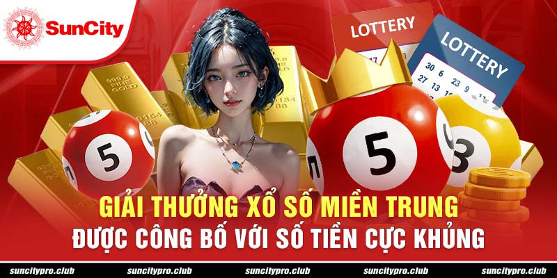 Giải thưởng xổ số miền trung được công bố với số tiền cực khủng