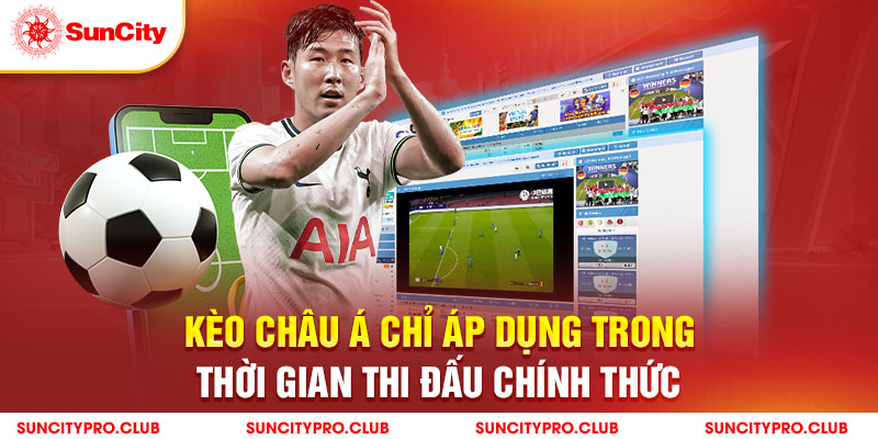 Kèo Châu Á chỉ áp dụng trong thời gian thi đấu chính thức