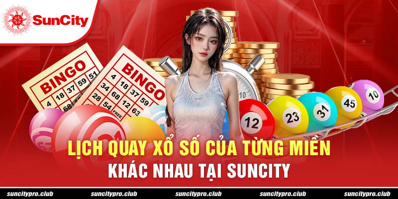 Lịch quay xổ số của từng miền khác nhau tại Suncity