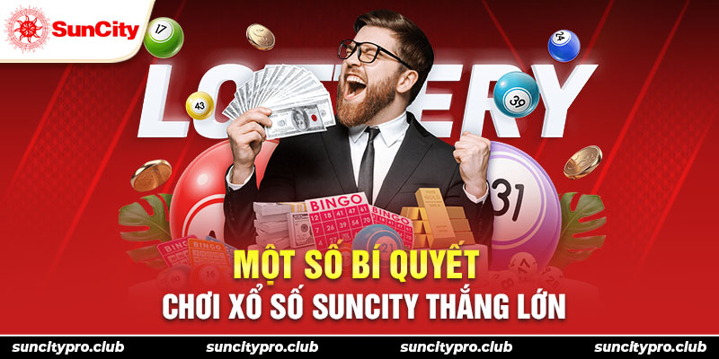 Một số bsi quyết chơi xổ số Suncity thắng lớn