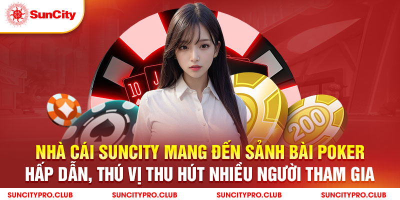 Nhà cái suncity mang đến sảnh bài poker hấp dẫn, thú vị thu hút nhiều người tham gia