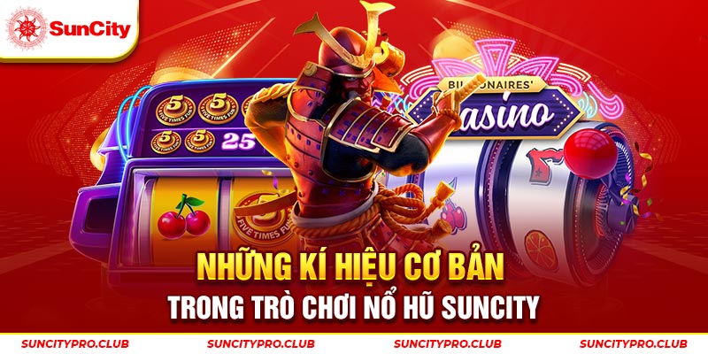 Những kí hiệu cơ bản trong trò chơi nổ hũ Suncity