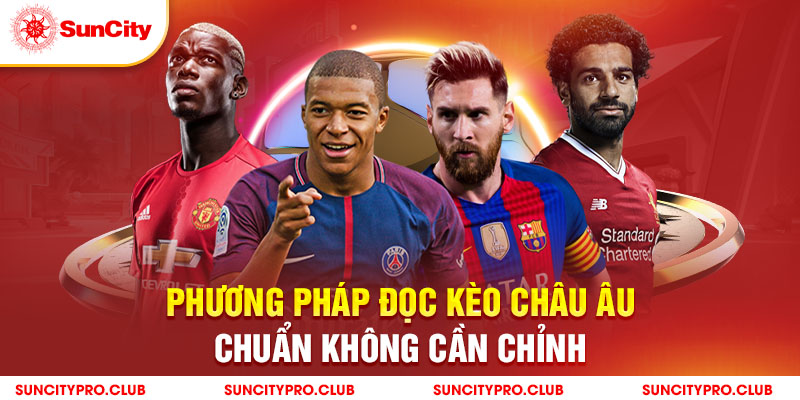 Phương pháp đọc kèo Châu Âu chuẩn không cần chỉnh trong năm 2024