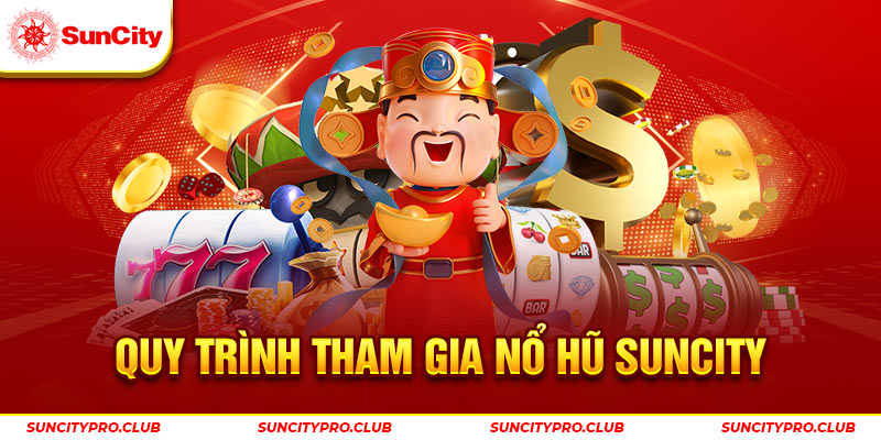 Quy trình tham gia nổ hũ Suncity