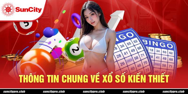 Thông tin chung về xổ số kiến thiết