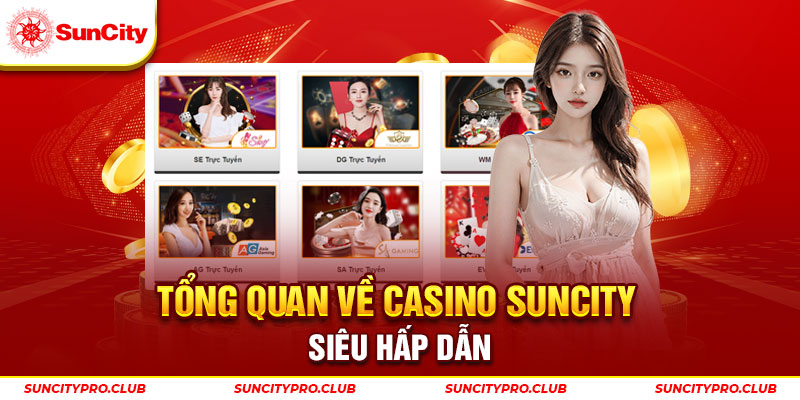 Tổng quan về casino Suncity siêu hấp dẫn