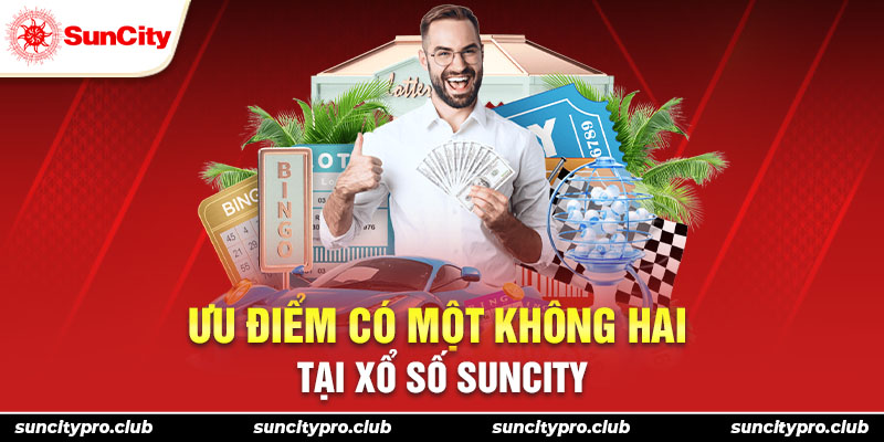 Ưu điểm có một không hai tại xổ số Suncity