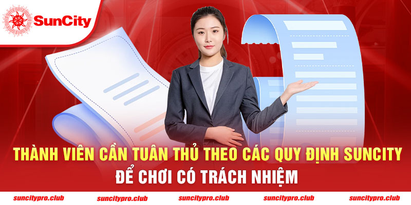 Thành viên cần tuân thủ theo các quy định Suncity để chơi có trách nhiệm