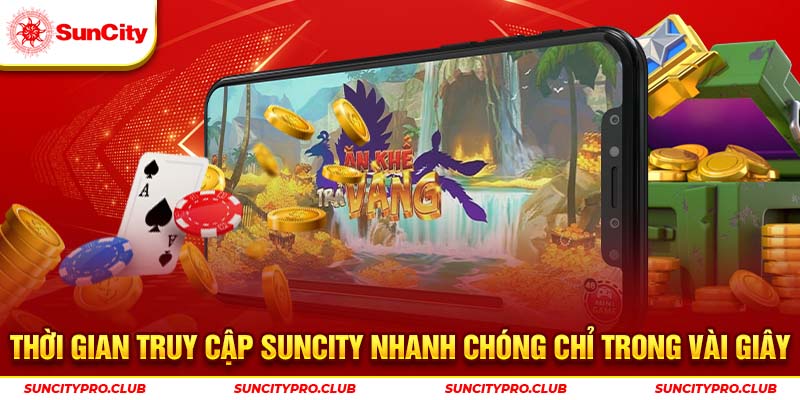 Thời gian truy cập Suncity nhanh chóng chỉ trong vài giây